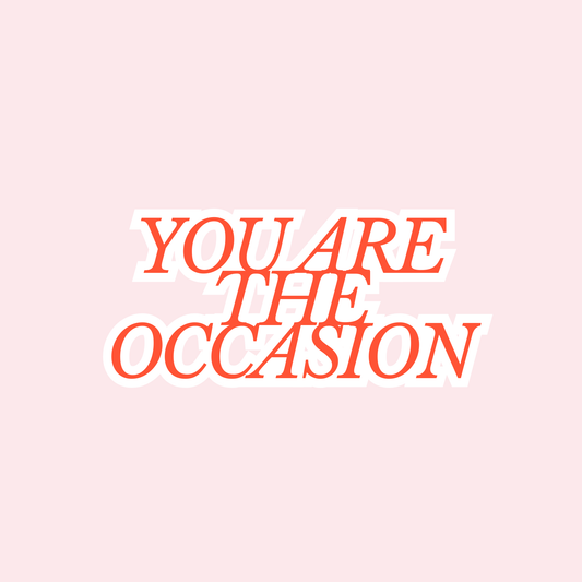 You are the Occasion